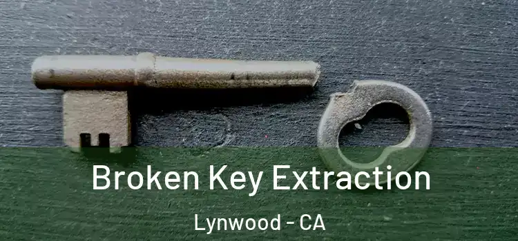 Broken Key Extraction Lynwood - CA