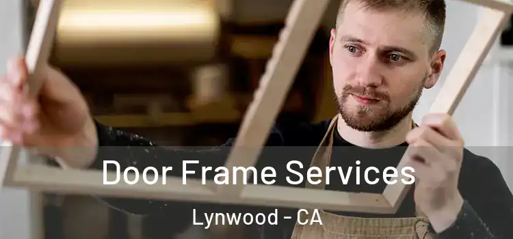 Door Frame Services Lynwood - CA