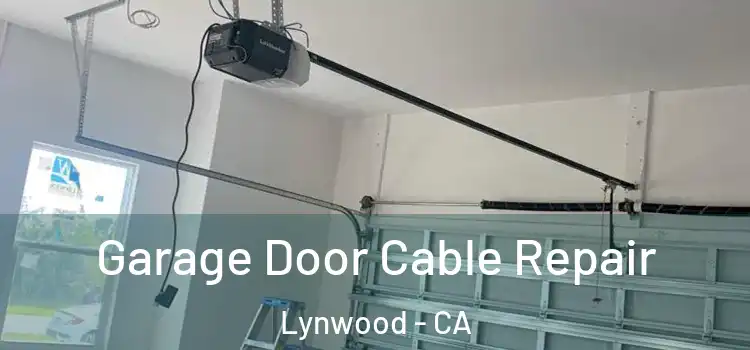  Garage Door Cable Repair Lynwood - CA