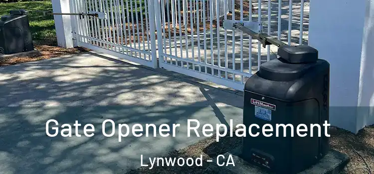 Gate Opener Replacement Lynwood - CA