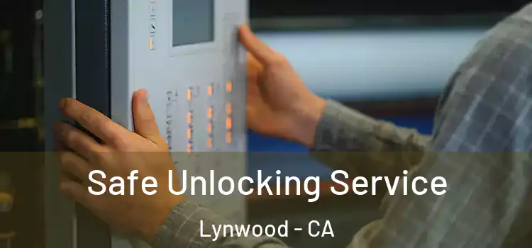 Safe Unlocking Service Lynwood - CA